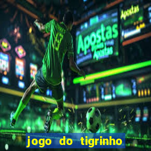 jogo do tigrinho verdade ou mentira